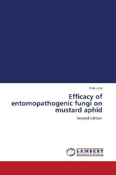 Efficacy of entomopathogenic fungi on mustard aphid: Second Edition