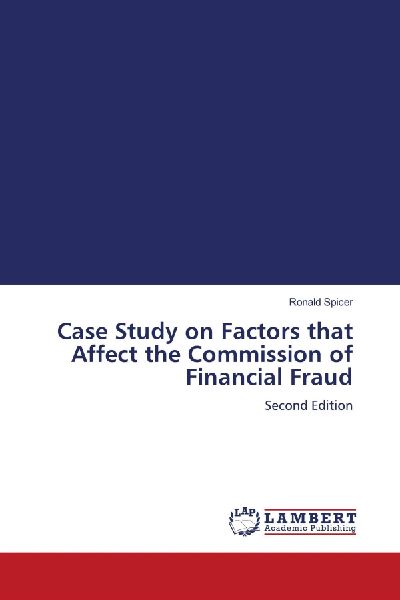 Case Study on Factors that Affect the Commission of Financial Fraud: Second Edition