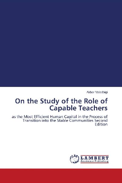 On the Study of the Role of Capable Teachers: as the Most Efficient Human Capital in the Process of Transition into the Stable Communities Second Edition