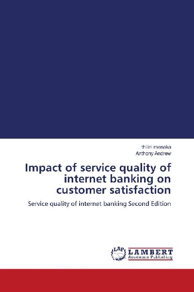 Impact of service quality of internet banking on customer satisfaction: Service quality of internet banking Second Edition