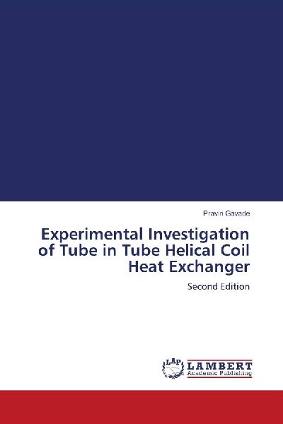 Experimental Investigation of Tube in Tube Helical Coil Heat Exchanger: Second Edition