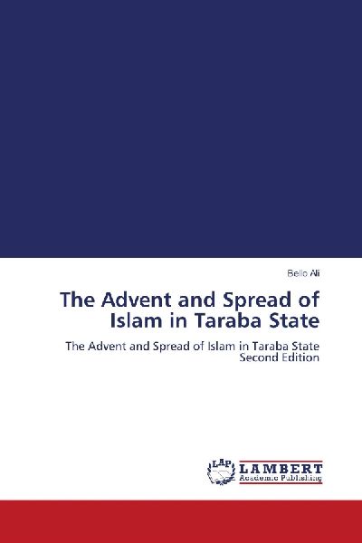 The Advent and Spread of Islam in Taraba State: The Advent and Spread of Islam in Taraba State Second Edition