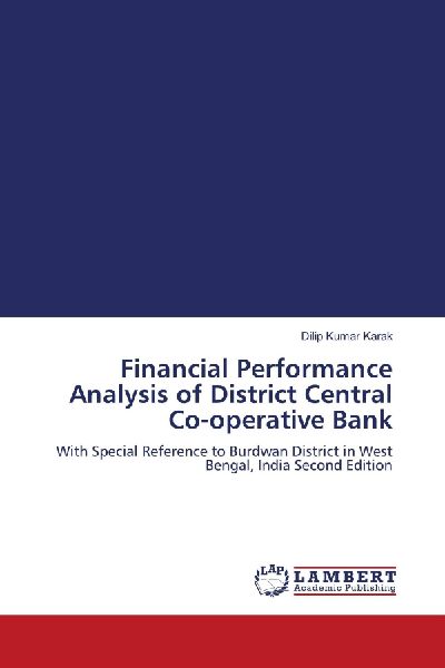 Financial Performance Analysis of District Central Co-operative Bank: With Special Reference to Burdwan District in West Bengal, India Second Edition