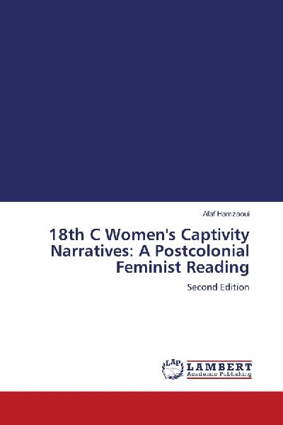18th C Womens Captivity Narratives: A Postcolonial Feminist Reading: Second Edition