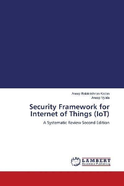 Security Framework for Internet of Things (IoT): A Systematic Review Second Edition