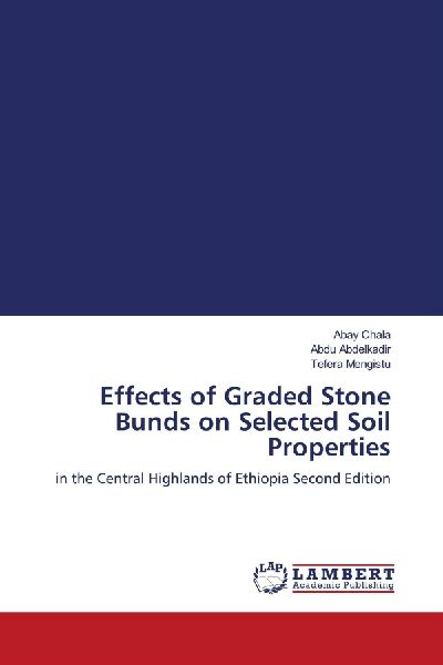 Effects of Graded Stone Bunds on Selected Soil Properties: in the Central Highlands of Ethiopia Second Edition