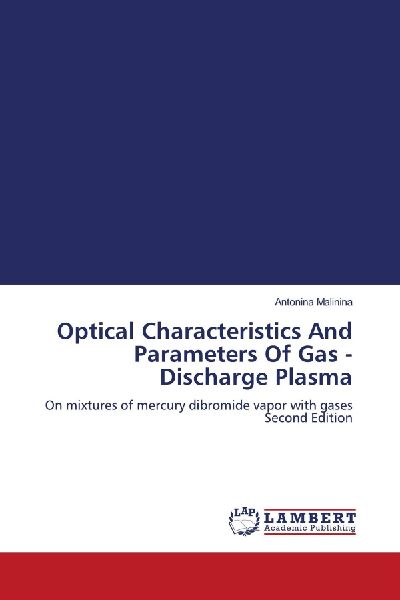 Optical Characteristics And Parameters Of Gas - Discharge Plasma: On mixtures of mercury dibromide vapor with gases Second Edition