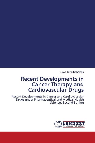 Recent Developments in Cancer Therapy and Cardiovascular Drugs: Recent Developments in Cancer and Cardiovascular Drugs under Pharmaceutical and Medical Health Sciences Second Edition