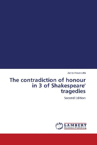 The contradiction of honour in 3 of Shakespeare tragedies: Second Edition