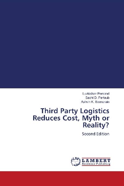 Third Party Logistics Reduces Cost, Myth or Reality?: Second Edition