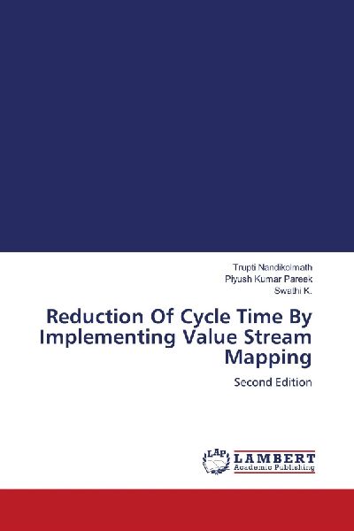 Reduction Of Cycle Time By Implementing Value Stream Mapping: Second Edition