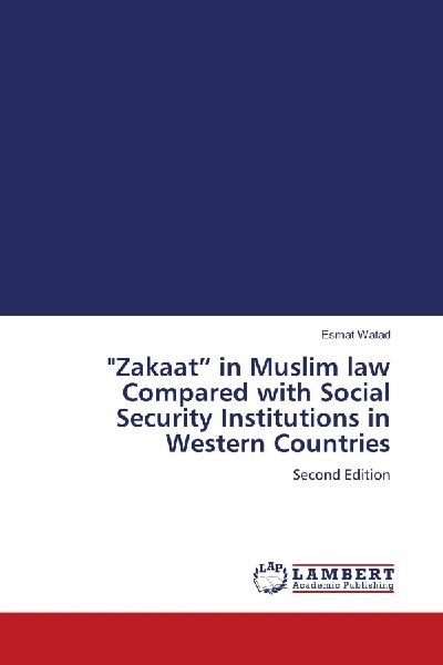 Zakaat in Muslim law Compared with Social Security Institutions in Western Countries: Second Edition