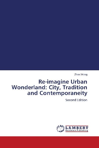 Re-imagine Urban Wonderland: City, Tradition and Contemporaneity: Second Edition