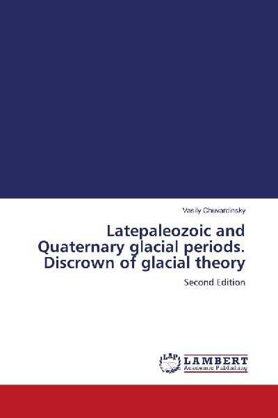 Latepaleozoic and Quaternary glacial periods. Discrown of glacial theory: Second Edition