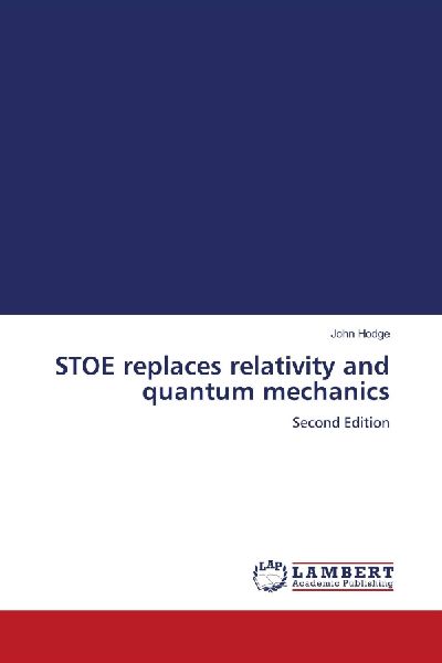STOE replaces relativity and quantum mechanics: Second Edition