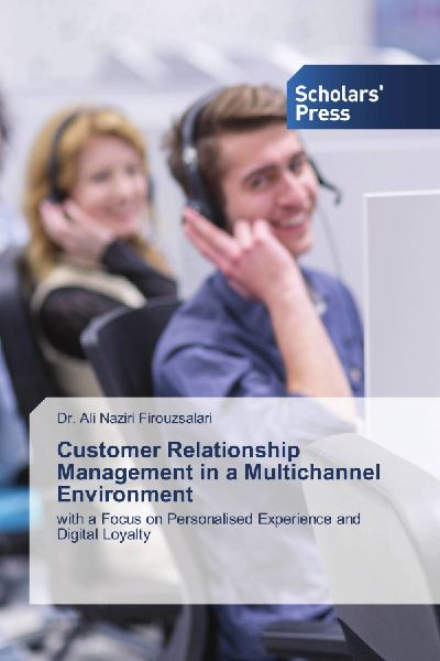 Customer ¿Relationship ¿Management ¿in ¿a ¿Multichannel ¿Environment: with ¿a ¿Focus ¿on ¿Personalised ¿Experience ¿and ¿Digital ¿Loyalty