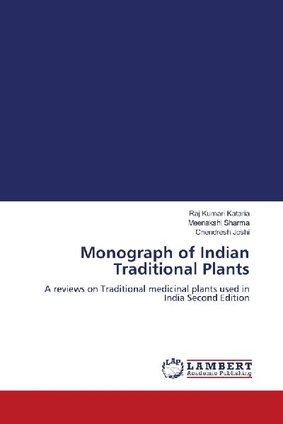 Monograph of Indian Traditional Plants: A reviews on Traditional medicinal plants used in India Second Edition