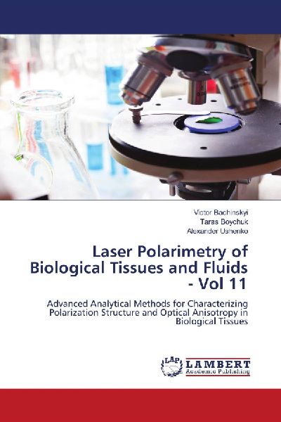Laser Polarimetry of Biological Tissues and Fluids - Vol 11: Advanced Analytical Methods for Characterizing Polarization Structure and Optical Anisotropy in Biological Tissues