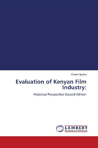 Evaluation of Kenyan Film Industry:: Historical Perspective Second Edition