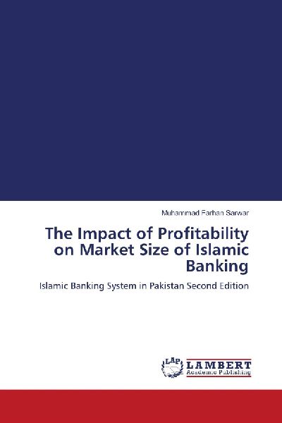 The Impact of Profitability on Market Size of Islamic Banking: Islamic Banking System in Pakistan Second Edition