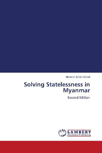 Solving Statelessness in Myanmar: Second Edition