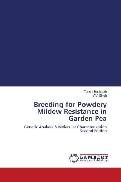 Breeding for Powdery Mildew Resistance in Garden Pea: Genetic Analysis & Molecular Characterization Second Edition