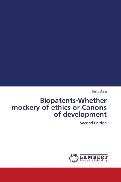 Biopatents-Whether mockery of ethics or Canons of development: Second Edition