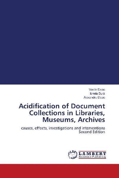 Acidification of Document Collections in Libraries, Museums, Archives: causes, effects, investigations and interventions Second Edition