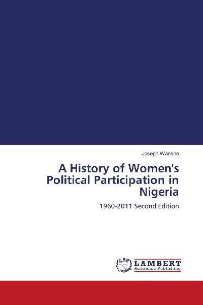 A History of Womens Political Participation in Nigeria: 1960-2011 Second Edition