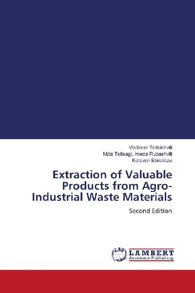 Extraction of Valuable Products from Agro-Industrial Waste Materials: Second Edition