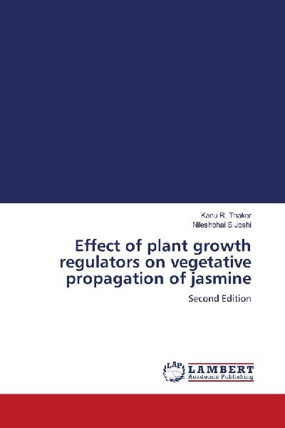 Effect of plant growth regulators on vegetative propagation of jasmine: Second Edition