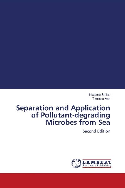 Separation and Application of Pollutant-degrading Microbes from Sea: Second Edition