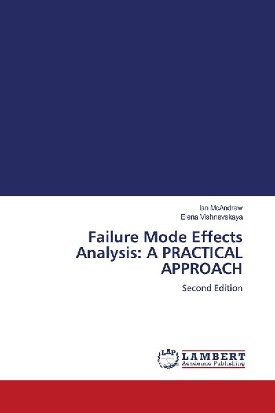 Failure Mode Effects Analysis: A PRACTICAL APPROACH: Second Edition