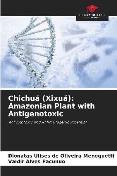 Chichuá (Xixuá): Amazonian Plant with Antigenotoxic: Anticytotoxic and Antimutagenic Potential
