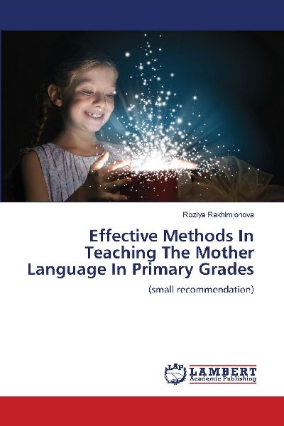 Effective Methods In Teaching The Mother Language In Primary Grades: (small recommendation)