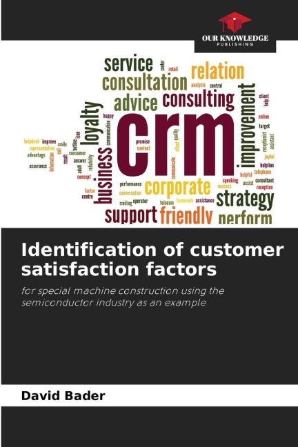Identification of customer satisfaction factors: for special machine construction using the semiconductor industry as an example