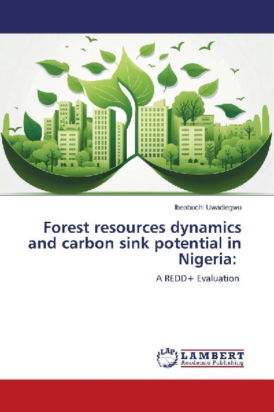Forest resources dynamics and carbon sink potential in Nigeria:: A REDD+ Evaluation