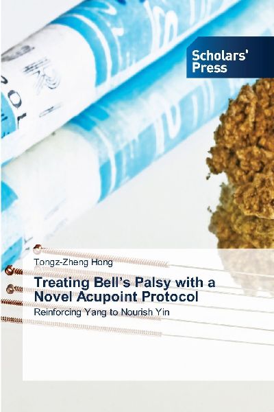 Treating Bells Palsy with a Novel Acupoint Protocol: Reinforcing Yang to Nourish Yin