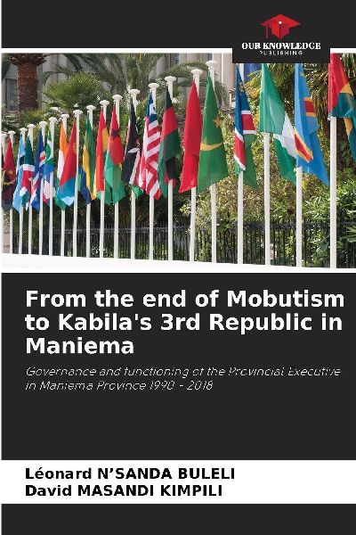 From the end of Mobutism to Kabilas 3rd Republic in Maniema: Governance and functioning of the Provincial Executive in Maniema Province 1990 - 2018