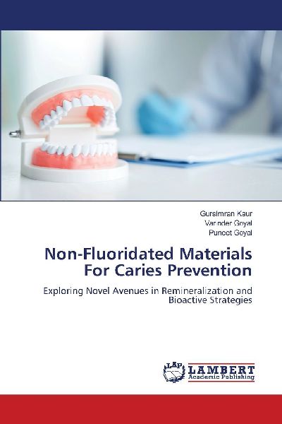 Non-Fluoridated Materials For Caries Prevention: Exploring Novel Avenues in Remineralization and Bioactive Strategies