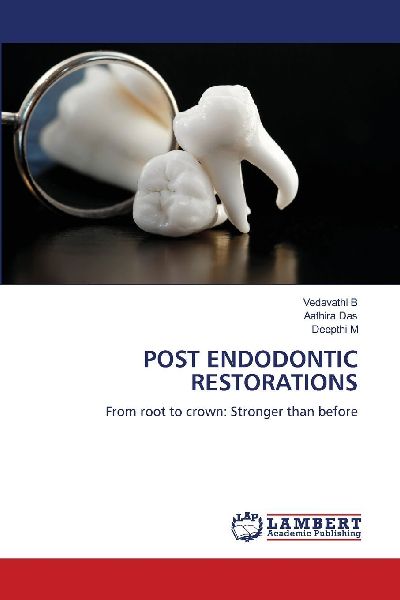 POST ENDODONTIC RESTORATIONS: From root to crown: Stronger than before