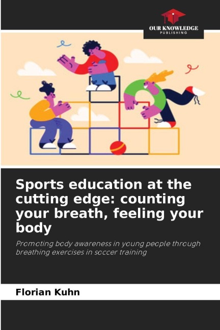 Sports education at the cutting edge: counting your breath, feeling your body: Promoting body awareness in young people through breathing exercises in soccer training