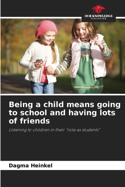 Being a child means going to school and having lots of friends: Listening to children in their "role as students"