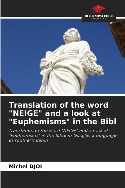 Translation of the word NEIGE and a look at Euphemisms in the Bibl: Translation of the word NEIGE and a look at Euphemisms in the Bible in Gungbe, a language of southern Benin
