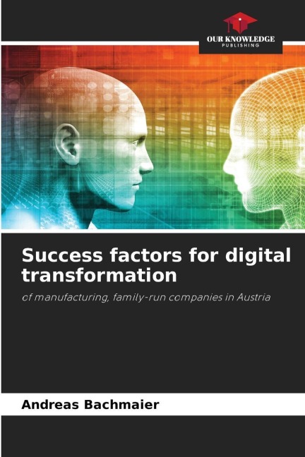 Success factors for digital transformation: of manufacturing, family-run companies in Austria