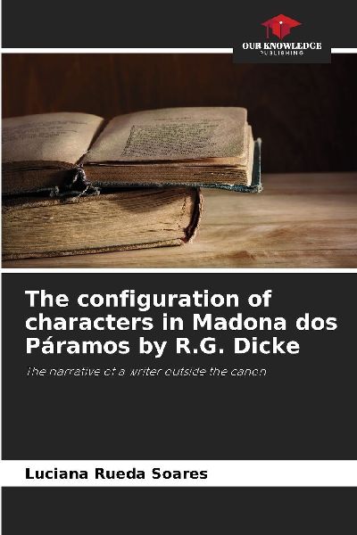 The configuration of characters in Madona dos Páramos by R.G. Dicke: The narrative of a writer outside the canon