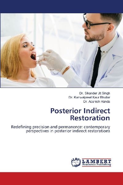Posterior Indirect Restoration: Redefining precision and permanence: contemporary perspectives in posterior indirect restorations
