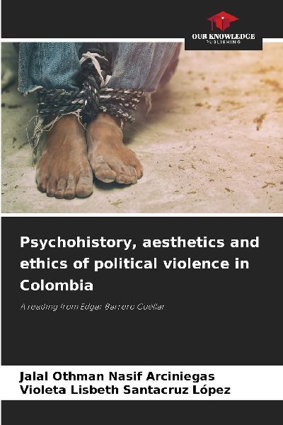 Psychohistory, aesthetics and ethics of political violence in Colombia: A reading from Edgar Barrero Cuéllar