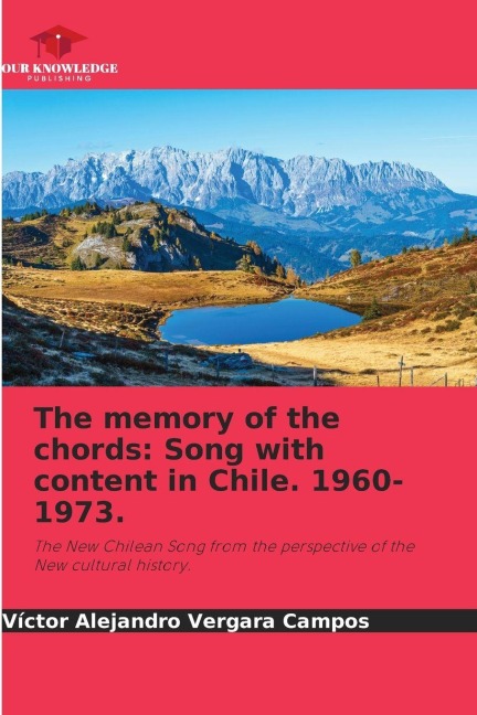 The memory of the chords: Song with content in Chile. 1960-1973.: The New Chilean Song from the perspective of the New cultural history.