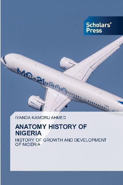 ANATOMY HISTORY OF NIGERIA: HISTORY OF GROWTH AND DEVELOPMENT OF NIGERIA